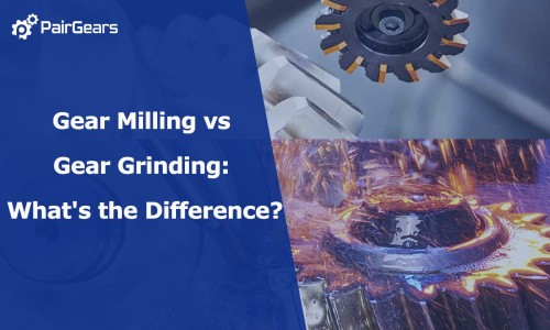 Gear Milling vs Gear Grinding: What's the Difference?