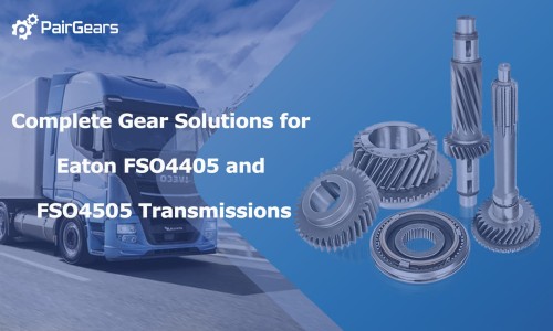 Complete Gear Solutions for Eaton FSO4405 and FSO4505 Transmissions