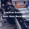 Practical Guide to Spur Gear Backlash