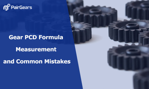Gear PCD Formula Measurement and Common Mistakes