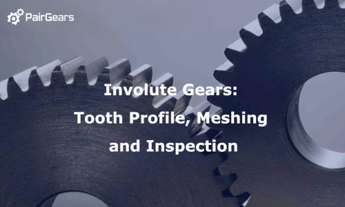 Involute Gears: Tooth Profile, Meshing and Inspection