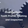 Involute Gears: Tooth Profile, Meshing and Inspection